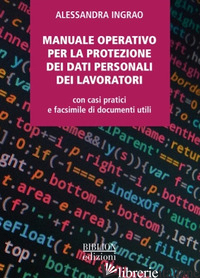 MANUALE OPERATIVO PER LA PROTEZIONE DEI DATI PERSONALI DEI LAVORATORI. CON CASI 