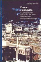 UOMO E' ANTIQUATO (L'). VOL. 1: CONSIDERAZIONI SULL'ANIMA NELL'ERA DELLA SECONDA