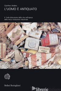 UOMO E' ANTIQUATO (L'). VOL. 2: SULLA DISTRUZIONE DELLA VITA NELL'EPOCA DELLA TE