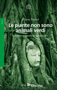 PIANTE NON SONO ANIMALI VERDI. L'INTELLIGENZA VEGETALE ALLA PROVA DEI FATTI (LE)