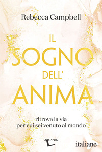 SOGNO DELL'ANIMA. RITROVA LA VIA PER CUI SEI VENUTO AL MONDO (IL)