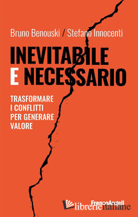 INEVITABILE E NECESSARIO. TRASFORMARE I CONFLITTI PER GENERARE VALORE