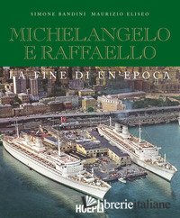 MICHELANGELO E RAFFAELLO. LA FINE DI UN'EPOCA. NUOVA EDIZ.