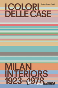 COLORI DELLE CASE. MILAN HOMES 1923-1978. EDIZ. ITALIANA E INGLESE (I)