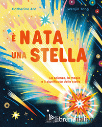 E NATA UNA STELLA. LA SCIENZA, LA MAGIA E IL SIGNIFICATO DELLE STELLE