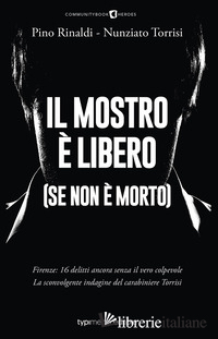 MOSTRO E' LIBERO (SE NON E' MORTO). FIRENZE: 16 DELITTI ANCORA SENZA IL VERO COL