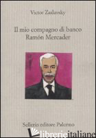 MIO COMPAGNO DI BANCO RAMON MERCADER (IL)