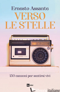VERSO LE STELLE. 150 CANZONI PER SENTIRSI VIVI