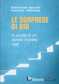 SORPRESE DI DIO. IN ASCOLTO DI CHI DIVENTA CRISTIANO OGGI (LE)