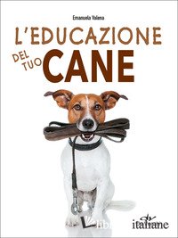 EDUCAZIONE DEL TUO CANE (L')