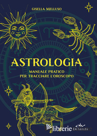 ASTROLOGIA. MANUALE PRATICO