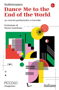DANCE ME TO THE END OF THE WORLD. 30 ESERCIZI PERFORMATIVI A CORVETTO
