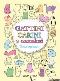 GATTINI CARINI E COCCOLOSI. COLOURING BOOK. EDIZ. ILLUSTRATA