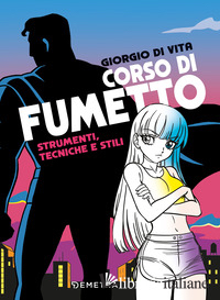CORSO DI FUMETTO. STRUMENTI, TECNICHE E STILI