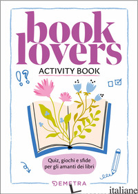 BOOKLOVERS. ACTIVITY BOOK. QUIZ, GIOCHI E SFIDE PER GLI AMANTI DEI LIBRI