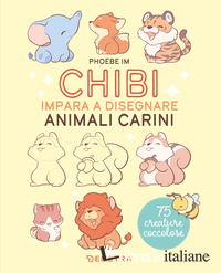 CHIBI. IMPARA A DISEGNARE ANIMALI CARINI