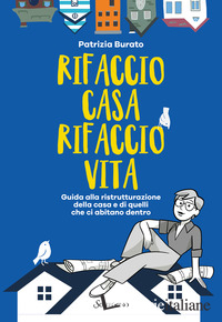 RIFACCIO CASA, RIFACCIO VITA. GUIDA ALLA RISTRUTTURAZIONE DELLA CASA E DI QUELLI