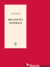 RELATIVITA' GENERALE. UNA SEMPLICE INTRODUZIONE. IDEE, STRUTTURA CONCETTUALE, BU