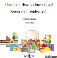 BAMBINI DEVONO FARE DA SOLI. SENZA MAI SENTIRSI SOLI... (I)