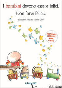 BAMBINI DEVONO ESSERE FELICI. NON FARCI FELICI... (I)