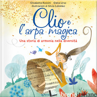 CLIO E L'ARPA MAGICA. UNA STORIA DI ARMONIA NELLA DIVERSITA'. EDIZ. ILLUSTRATA