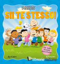 SII TE STESSO! PEANUTS. EDIZ. A COLORI