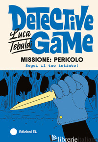 MISSIONE: PERICOLO. DETECTIVE GAME. EDIZ. ILLUSTRATA