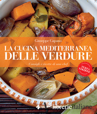 CUCINA MEDITERRANEA DELLE VERDURE. CONSIGLI E RICETTE DI UNO CHEF (LA)