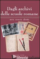 DAGLI ARCHIVI DELLE SCUOLE ROMANE. STORIA, MEMORIA, IDENTITA'. CATALOGO DELLA MO