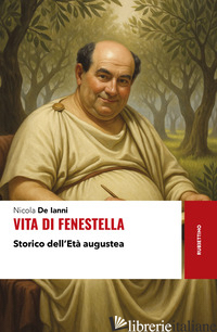 VITA DI FENESTELLA. STORICO DELL'ETA' AUGUSTEA