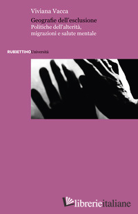 GEOGRAFIE DELL'ESCLUSIONE. POLITICHE DELL'ALTERITA', MIGRAZIONI E SALUTE MENTALE