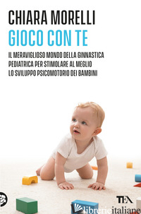 GIOCO CON TE. IL MERAVIGLIOSO MONDO DELLA GINNASTICA PEDIATRICA. PER STIMOLARE A