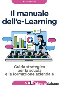 MANUALE DELL'E-LEARNING. GUIDA STRATEGICA PER LA SCUOLA E LA FORMAZIONE AZIENDAL