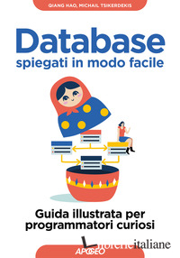 DATABASE SPIEGATI IN MODO FACILE. GUIDA ILLUSTRATA PER PROGRAMMATORI CURIOSI