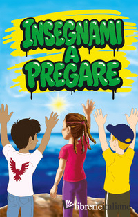INSEGNAMI A PREGARE. EDIZ. ILLUSTRATA