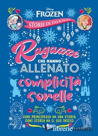 RAGAZZE CHE HANNO ALLENATO LA COMPLICITA' TRA SORELLE. FROZEN. DISNEY PRINCESS. 