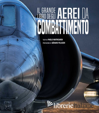 GRANDE LIBRO DEGLI AEREI DA COMBATTIMENTO. NUOVA EDIZ. (IL)