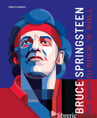 BRUCE SPRINGSTEEN. 50 ANNI DI ROCK'N'ROLL