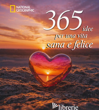 365 IDEE PER UNA VITA SANA E FELICE. NUOVA EDIZ.