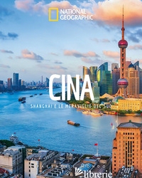 CINA. SHANGHAI E LE MERAVIGLIE DEL SUD. PAESI DEL MONDO. EDIZ. A COLORI