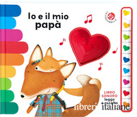 IO E IL MIO PAPA'. LIBRO SONORO. LEGGO E ASCOLTO. EDIZ. A COLORI