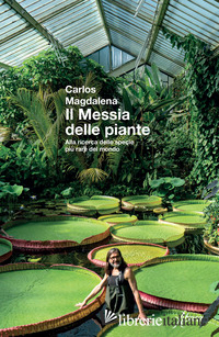 MESSIA DELLE PIANTE. ALLA RICERCA DELLE SPECIE PIU' RARE DEL MONDO. NUOVA EDIZ. 