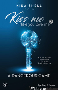 DANGEROUS GAME. KISS ME LIKE YOU LOVE ME. EDIZ. ITALIANA (A). VOL. 2
