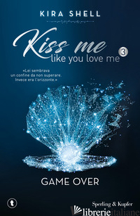 GAME OVER. KISS ME LIKE YOU LOVE ME. EDIZ. ITALIANA. VOL. 3