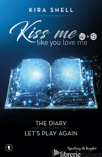 KISS ME LIKE YOU LOVE ME: THE DIARY-LET'S PLAY AGAIN. EDIZ. ITALIANA. VOL. 4-5