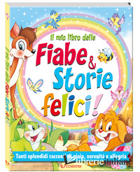 MIO LIBRO DELLE FIABE & STORIE FELICI. FIABE SERENE. EDIZ. A COLORI (IL)