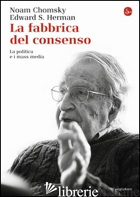 FABBRICA DEL CONSENSO. LA POLITICA E I MASS MEDIA (LA)