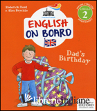 DAD'S BIRTHDAY. IMPARA L'INGLESE DIVERTENDOTI. LIVELLO 2. EDIZ. ILLUSTRATA