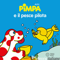 PIMPA E IL PESCE PILOTA. EDIZ. ILLUSTRATA