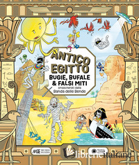 ANTICO EGITTO: BUGIE, BUFALE E FALSI MITI SMASCHERATI DALLA BANDA DELLE BENDE. E